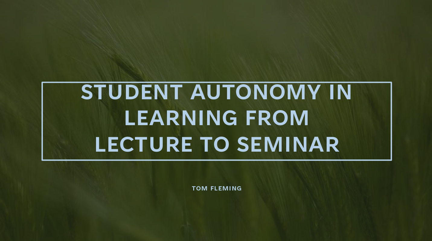 Screen grab of Student Autonomy in Learning; From Lecture to Seminar presentation